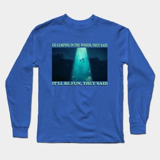 Go camping, get abducted by aliens Long Sleeve T-Shirt